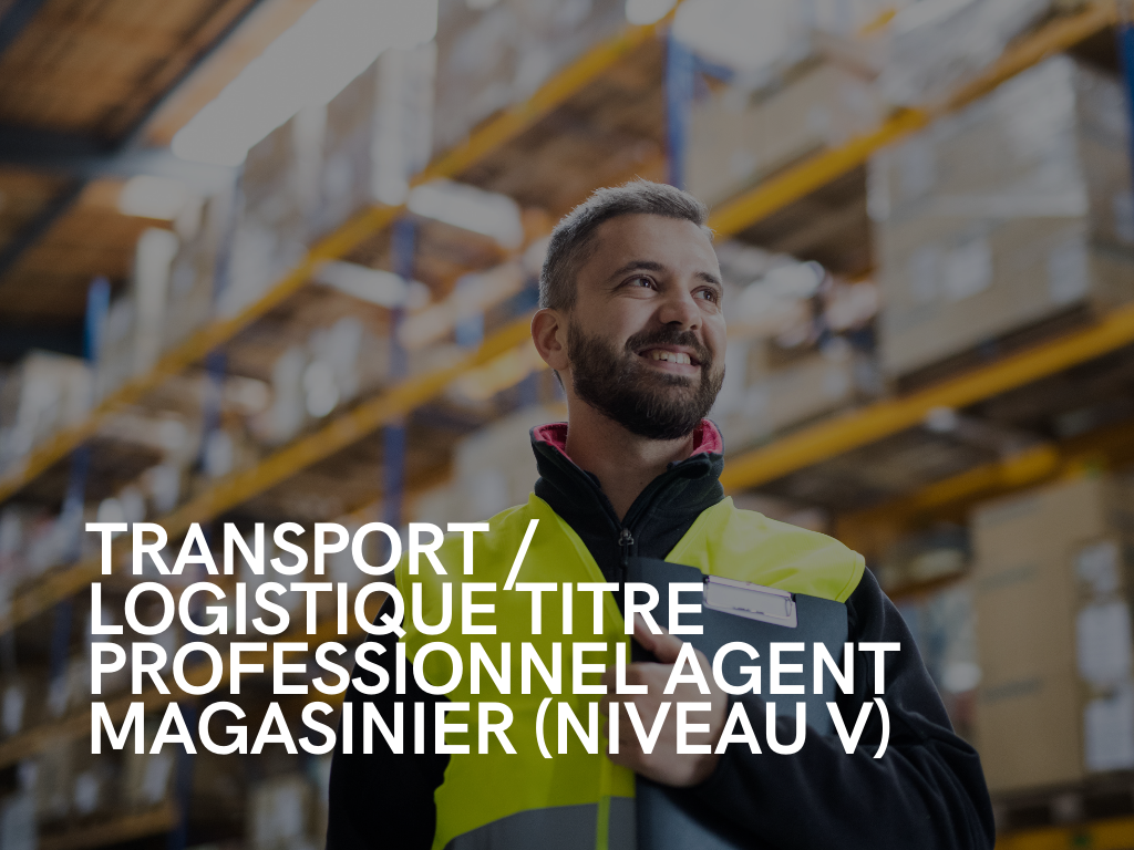 Visa Métiers : Transport / Logistique Titre Professionnel Agent Magasinier (NIVEAU V)