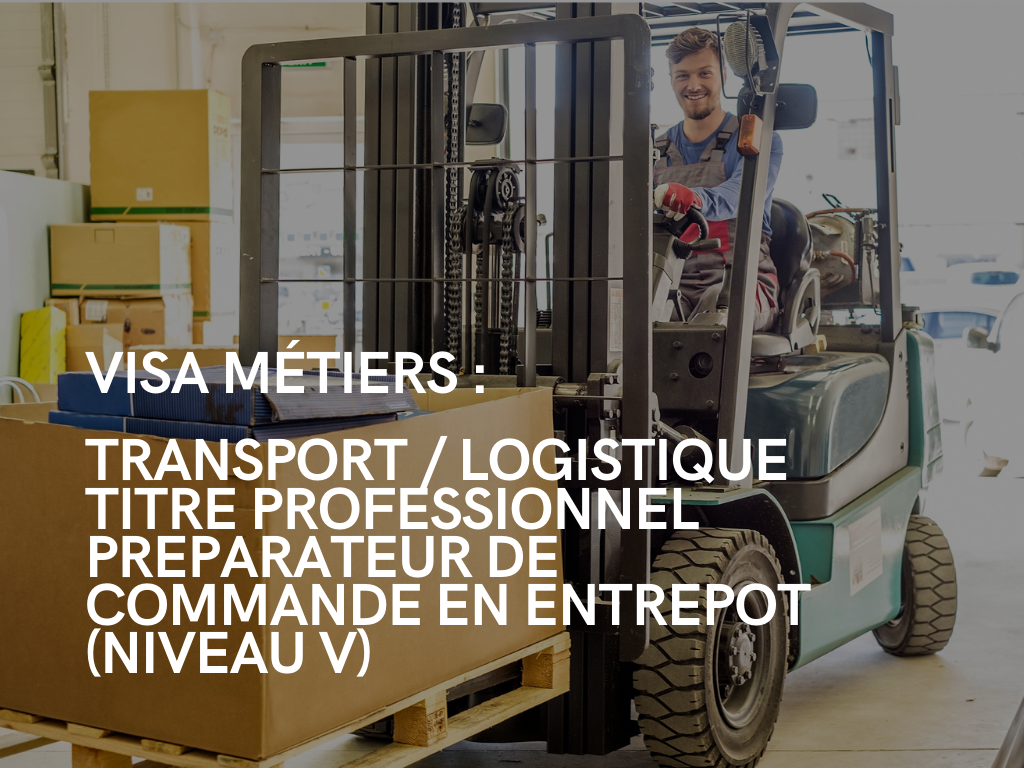 Visa Métiers : Transport / Logistique Titre Professionnel Préparateur de Commande en entrepôt (NIVEAU V)