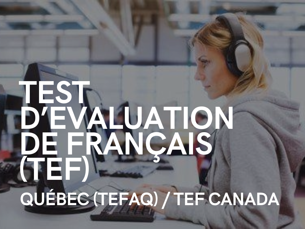 TEST D’EVALUATION DE FRANÇAIS TEF Québec (TEFAQ) / TEF Canada